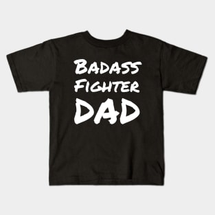 Badass Fighter Dad - For the fighter dad fathers' day Kids T-Shirt